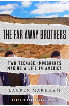 The Far Away Brothers (Adapted for Young Adults): Two Teenage Immigrants Making a Life in America - Lauren Markham