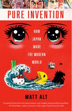 Pure Invention: How Japan Made the Modern World - Matt Alt
