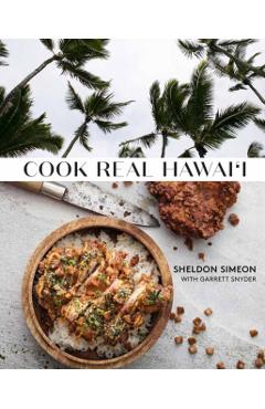 Cook Real Hawai'i: A Cookbook - Sheldon Simeon