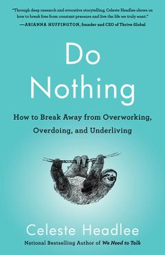 Do Nothing: How to Break Away from Overworking, Overdoing, and Underliving - Celeste Headlee