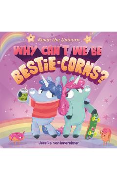 Kevin the Unicorn: Why Can\'t We Be Bestie-Corns? - Jessika Von Innerebner