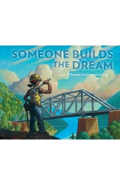 Someone Builds the Dream - Lisa Wheeler