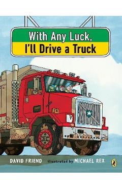 With Any Luck I\'ll Drive a Truck - David Friend
