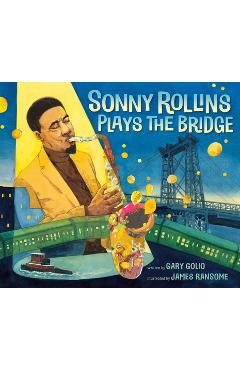 Sonny Rollins Plays the Bridge - Gary Golio