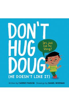 Don\'t Hug Doug: (He Doesn\'t Like It) - Carrie Finison