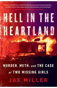 Hell in the Heartland: Murder, Meth, and the Case of Two Missing Girls - Jax Miller