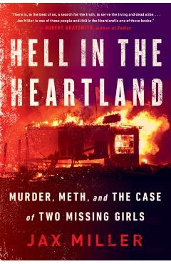 Hell in the Heartland: Murder, Meth, and the Case of Two Missing Girls - Jax Miller
