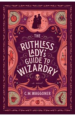 The Ruthless Lady's Guide to Wizardry - C. M. Waggoner