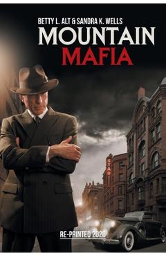 Mountain Mafia: Organized Crime in the Rockies - Betty L. Alt
