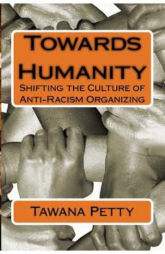Towards Humanity: Shifting the Culture of Anti-Racism Organizing - Tawana honeycomb Petty