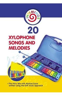 20 Xylophone Songs and Melodies + The Fairy Tale with Musical Score written using the Orff music approach - Helen Winter