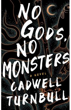 No Gods, No Monsters - Cadwell Turnbull