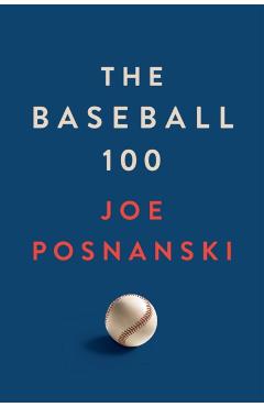The Baseball 100 - Joe Posnanski