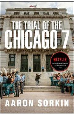 The Trial of the Chicago 7: The Screenplay - Aaron Sorkin