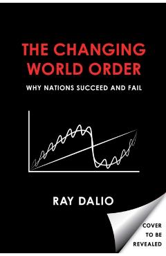 The Changing World Order: Why Nations Succeed and Fail - Ray Dalio
