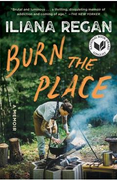 Burn the Place: A Memoir - Iliana Regan
