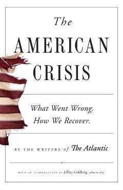 The American Crisis: What Went Wrong. How We Recover. - Writers Of The Atlantic