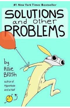 Solutions and Other Problems - Allie Brosh