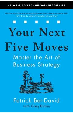 Your Next Five Moves: Master the Art of Business Strategy - Patrick Bet-david