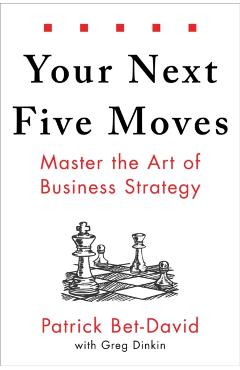 Your Next Five Moves: Master the Art of Business Strategy - Patrick Bet-david