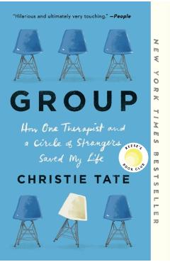 Group: How One Therapist and a Circle of Strangers Saved My Life - Christie Tate
