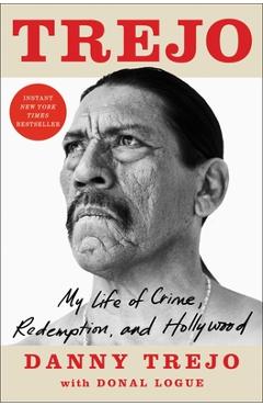 Trejo: My Life of Crime, Redemption, and Hollywood - Danny Trejo