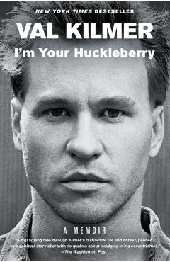 I'm Your Huckleberry: A Memoir - Val Kilmer