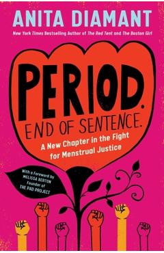 Period. End of Sentence.: A New Chapter in the Fight for Menstrual Justice - Anita Diamant