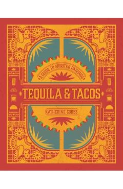 Tequila & Tacos: A Guide to Spirited Pairings - Katherine Cobbs