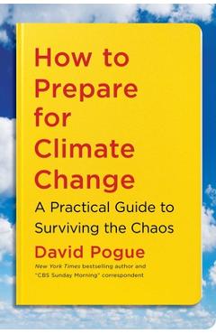 How to Prepare for Climate Change: A Practical Guide to Surviving the Chaos - David Pogue