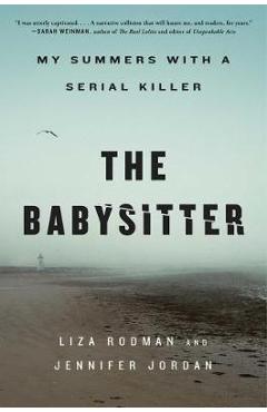 The Babysitter: My Summers with a Serial Killer - Liza Rodman