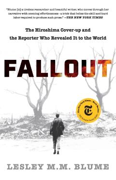 Fallout: The Hiroshima Cover-Up and the Reporter Who Revealed It to the World - Lesley M. M. Blume