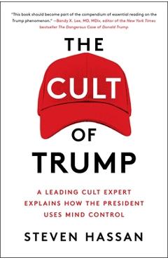 The Cult of Trump: A Leading Cult Expert Explains How the President Uses Mind Control - Steven Hassan