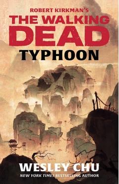 Robert Kirkman's the Walking Dead: Typhoon - Wesley Chu