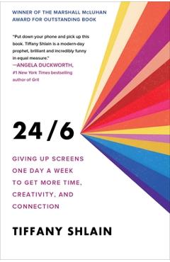24/6: Giving Up Screens One Day a Week to Get More Time, Creativity, and Connection - Tiffany Shlain