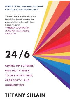 24/6: Giving Up Screens One Day a Week to Get More Time, Creativity, and Connection - Tiffany Shlain