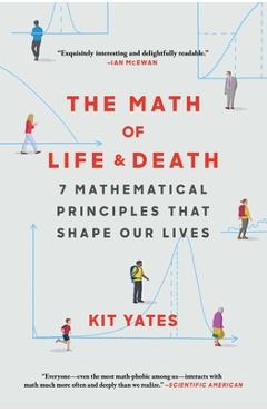 The Math of Life and Death: 7 Mathematical Principles That Shape Our Lives - Kit Yates