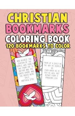 Christian Bookmarks Coloring Book: 120 Bookmarks to Color: Bible Bookmarks to Color for Adults and Kids with Inspirational Bible Verses, Flower Patter - Color By Faith