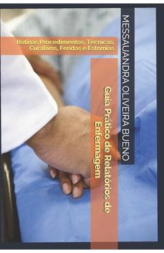 Guia Pr�tico de Relat�rios de Enfermagem: Rotinas, Procedimentos, T�cnicas, Curativos, Feridas, Estomias - Messauandra De Oliveira Bueno