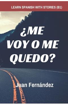 Learn Spanish with Stories (B1): �Me voy o me quedo? - Spanish Intermediate - Juan Fern�ndez
