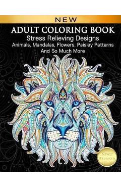 Adult Coloring Book: Stress Relieving Designs Animals, Mandalas, Flowers, Paisley Patterns And So Much More: Coloring Book For Adults - Cindy Elsharouni
