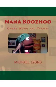 Nana Boozhoo: Ojibwe Words and Phrases - Michael Lyons