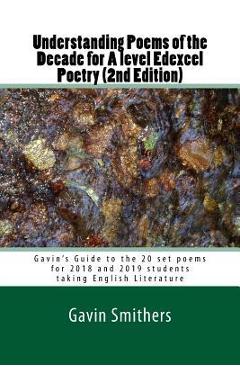Understanding Poems of the Decade for A level Edexcel Poetry (2nd Edition): Gavin\'s Guide to the 20 set poems for 2018 and 2019 students taking Englis - Gill Chilton