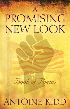 A Promising New Look: Book of Poems - Antoine Kidd