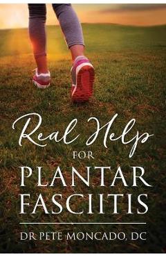 Real Help For Plantar Fasciitis - Pete Moncado Dc