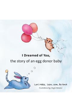 I Dreamed of You: the story of an egg donor baby - Lori Metz