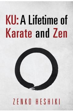 Ku: A Lifetime of Karate and Zen - Zenko Heshiki
