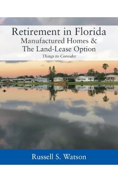 Retirement in Florida Manufactured Homes & The Land-Lease Option: Things to Consider - Russell S. Watson
