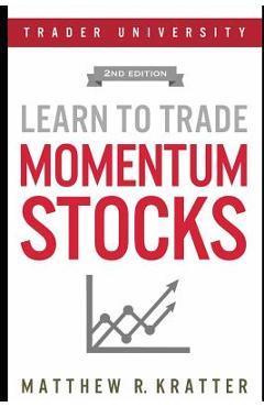 Learn to Trade Momentum Stocks - Matthew R. Kratter