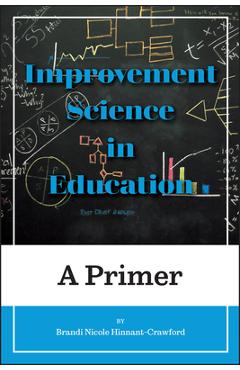 Improvement Science in Education: A Primer - Brandi Nicole Hinnant-crawford
